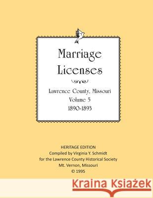 Lawrence County Missouri Marriages 1890-1903 Lawrence County Historical Society       Virginia Y. Schmidt 9781727378573