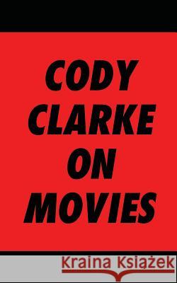 Cody Clarke On Movies Clarke, Cody 9781727381788