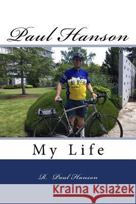 Paul Hanson: My Life Mr R. Paul Hanson 9781727382372