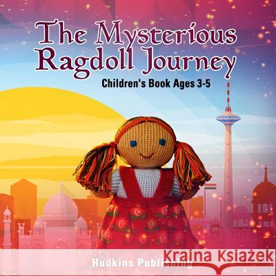 The Mysterious Ragdoll Journey: Children's Book Ages 3-5 Hudkins Publishing 9781727383744 Createspace Independent Publishing Platform