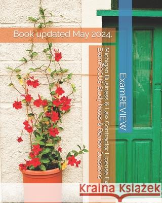 Michigan Business & Law Contractor License Exam ExamFOCUS Study Notes & Review Questions Examreview 9781727384666 Createspace Independent Publishing Platform