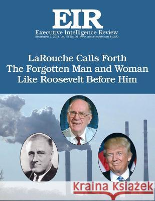 The Forgotten Man: Executive Intelligence Review; Volume 45, Issue 36 Lyndon H. Larouch 9781727387926 Createspace Independent Publishing Platform