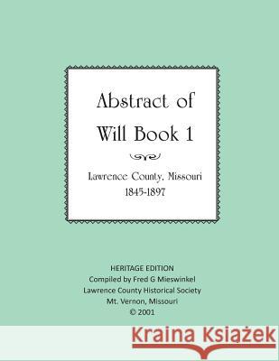 Lawrence County Missouri Abstract of Will Book One Lawrence County Historical Society       Fred G. Mieswinkel 9781727389692 Createspace Independent Publishing Platform