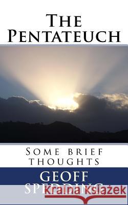 The Pentateuch: Some brief thoughts Spedding, Geoff 9781727389852