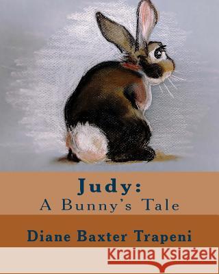 Judy: A Bunny's Tale Diane Baxter Trapeni Phil Henry Kenneth Ston 9781727394054 Createspace Independent Publishing Platform