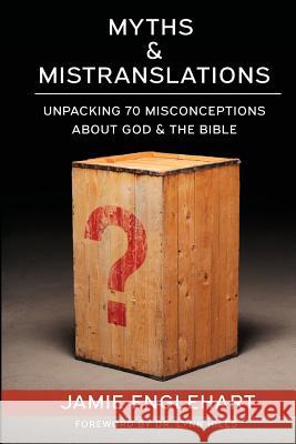 Myths & Mistranslations: Unpacking 70 Misconceptions About God and the Bible Borisow, Sonia 9781727397215 Createspace Independent Publishing Platform