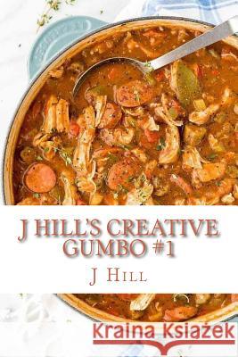 J Hill's Creative Gumbo J. Hill 9781727397239