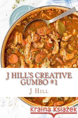 J Hill's Creative Gumbo J. Hill 9781727397239 Createspace Independent Publishing Platform