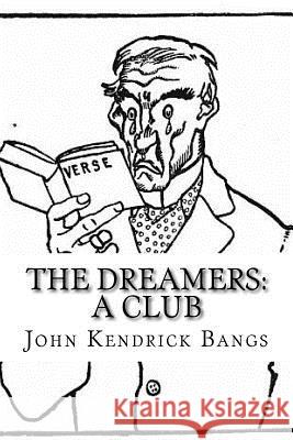 The Dreamers: A Club John Kendrick Bangs Edward Penfield 9781727397819 Createspace Independent Publishing Platform