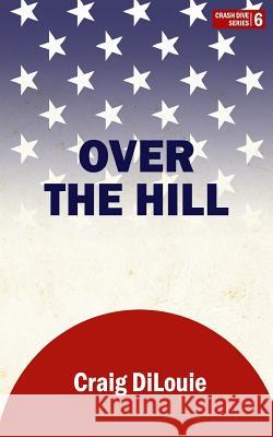 Over the Hill: a novel of the Pacific War Dilouie, Craig 9781727400434