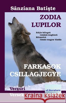 Zodia Lupilor: Farkasok Csillagjegye. Editie Bilingva Romana-Maghiara: Versuri: Versek Sanziana Batiste Simone Gyorfi Vasile Poenaru 9781727402285 Createspace Independent Publishing Platform