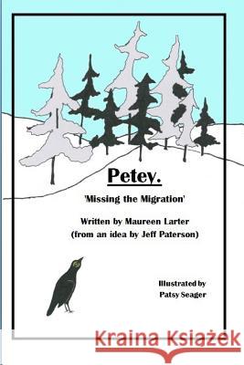 Petey: Missing the Migration Patsy Seager Maureen Larter 9781727402391 Createspace Independent Publishing Platform