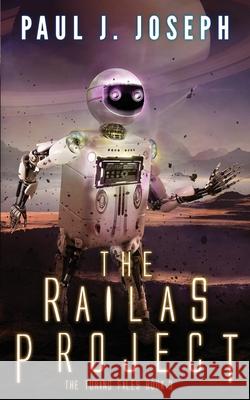 The Railas Project Paul J. Joseph 9781727402810 Createspace Independent Publishing Platform