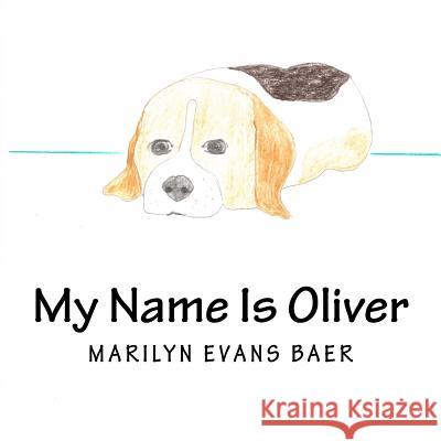 My Name Is Oliver Marilyn Evans Baer Amy Virginia Evans 9781727403855 Createspace Independent Publishing Platform