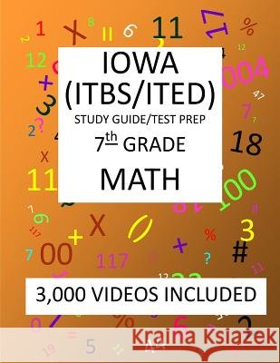 7th Grade IOWA ITBS ITED, 2019 MATH, Test Prep: 7th Grade IOWA TEST of BASIC SKILLS, EDUCATIONAL DEVELOPMENT 2019 MATH Test Prep/Study Guide Shannon, Mark 9781727411850
