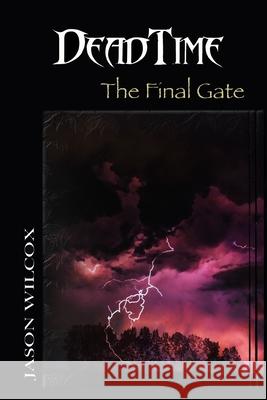 Dead Time: The Final Gate Jason Wilcox 9781727413311 Createspace Independent Publishing Platform