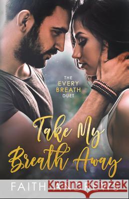 Take My Breath Away Faith Andrews 9781727416213 Createspace Independent Publishing Platform