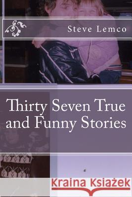 Thirty Seven True and Funny Stories Steve Lemco 9781727416619 Createspace Independent Publishing Platform