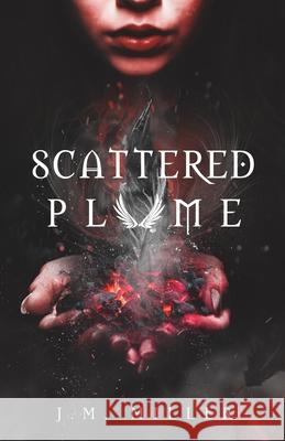 Scattered Plume J M Miller 9781727416701 Createspace Independent Publishing Platform