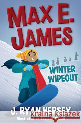 Max E. James: Winter Wipeout J. Ryan Hersey 9781727417234 Createspace Independent Publishing Platform