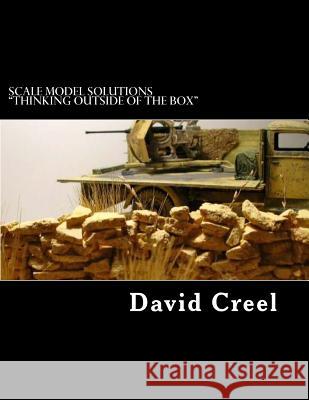 Scale Model Solutions Thinking Outside of the Box: Volume 1 - Rocks and Canvas Creel, David N. 9781727417524 Createspace Independent Publishing Platform