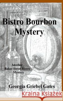 Bistro Bourbon Mystery: A Baker Street Bistro Mystery Georgia Griebel Gates 9781727417630 Createspace Independent Publishing Platform