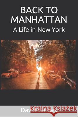 Back to Manhattan: A Life in New York David Garnes 9781727417746 Createspace Independent Publishing Platform