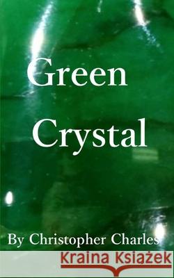 Green Crystal Christopher Charles 9781727419078 Createspace Independent Publishing Platform