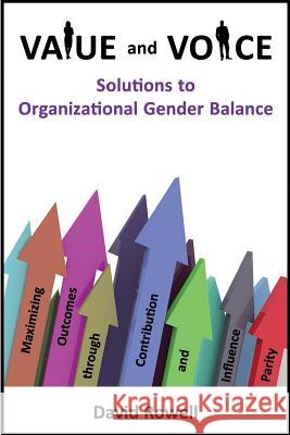 Value and Voice: Solutions to Organizational Gender Balance David Rowell 9781727419276 Createspace Independent Publishing Platform