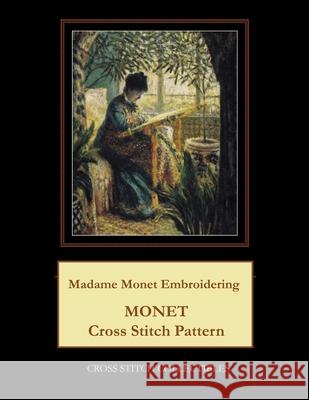 Madame Monet Embroidering: Monet Cross Stitch Pattern Cross Stitch Collectibles Kathleen George 9781727419559