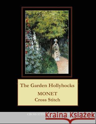 The Garden Hollyhocks: Monet Cross Stitch Pattern Cross Stitch Collectibles Kathleen George 9781727419665