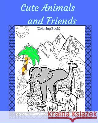 Cute Animals and Friends: Coloring Book - For All Ages Trueheart Designs 9781727420005 Createspace Independent Publishing Platform