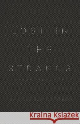 Lost in the Strands: Poems: (2015-2018) Aidan Justice Robles 9781727420586 Createspace Independent Publishing Platform