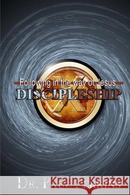 Discipleship: Following In The Way Of Jesus Paul Perkins 9781727420982