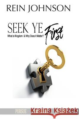 Seek Ye First: What is Kingdom and Why Does it Matter? Johnson, Rein 9781727421378