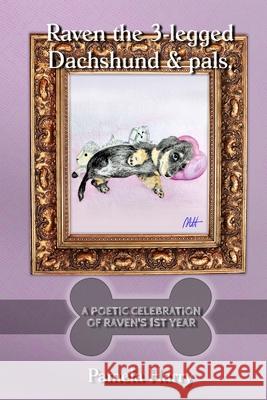Raven the 3-legged Dachshund and pals. Marie Towers-Taylor Carl Hawkins Pamela Harry 9781727426854 Createspace Independent Publishing Platform
