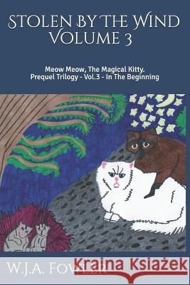 Stolen by the Wind: Meow Meow the Magical Kitty W. J. a. Fowler 9781727428780 Createspace Independent Publishing Platform