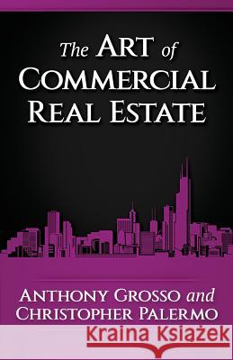 The Art of Commercial Real Estate Anthony Grosso Christopher Palermo 9781727430219 Createspace Independent Publishing Platform