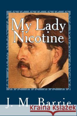 My Lady Nicotine: A Study in Smoke James Matthew Barrie Maurice Brazil Prendergast 9781727431988