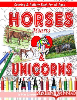 Horses Hearts and Unicorns Coloring and Activity Book for All Ages: Fun for Children and Adults Irina Sztukowski Emilee Davidson 9781727432091 Createspace Independent Publishing Platform