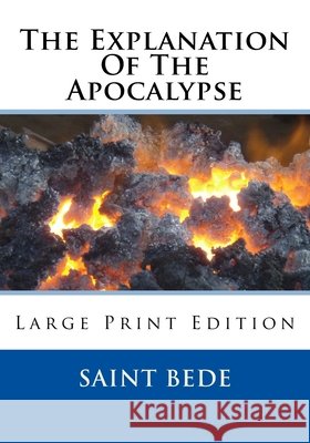 The Explanation Of The Apocalypse: Large Print Edition M. a. F. S. a. Marshall Saint Bede 9781727436594