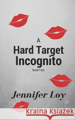 A Hard Target Incognito: Book Four Jennifer Loy 9781727436952 Createspace Independent Publishing Platform