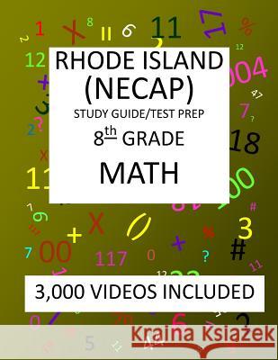8th Grade RHODE ISLAND NECAP TEST, 2019 MATH, Test Prep: 8th Grade NEW ENGLAND COMMON ASSESSMENT PROGRAM TEST 2019 MATH Test Prep/Study Guide Shannon, Mark 9781727437959