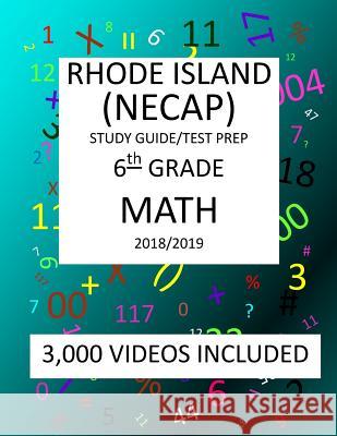 6th Grade RHODE ISLAND NECAP TEST, 2019 MATH, Test Prep: : 6th Grade NEW ENGLAND COMMON ASSESSMENT PROGRAM TEST 2019 MATH Test Prep/Study Guide Mark Shannon 9781727438710