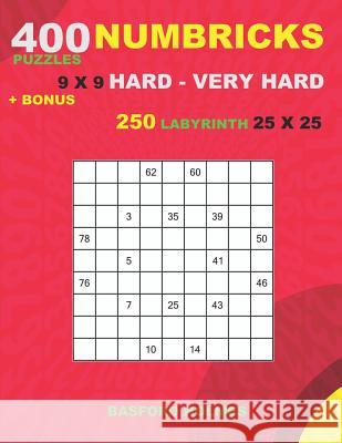 400 NUMBRICKS puzzles 9 x 9 HARD - VERY HARD + BONUS 250 LABYRINTH 25 x 25: Sudoku with Hard - VERY HARD levels puzzles and a Labyrinth very hard leve Holmes, Basford 9781727438789