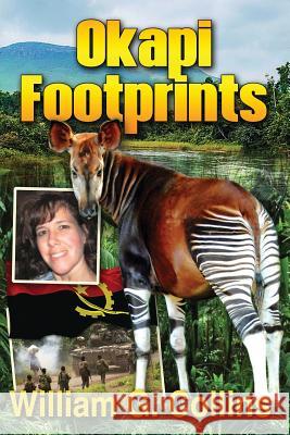 Okapi Footprints: A Teacher's Adventures in the Congo William G. Collins 9781727443936 Createspace Independent Publishing Platform