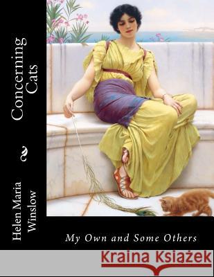 Concerning Cats: My Own and Some Others Helen Maria Winslow Jackson Chambers 9781727450392 Createspace Independent Publishing Platform