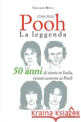 Pooh: La leggenda (1966-2016) Gesualdo Renna 9781727452426 Createspace Independent Publishing Platform