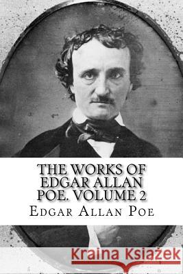 The Works of Edgar Allan Poe. Volume 2 Edgar Allan Poe 9781727454659