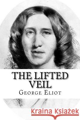 The Lifted Veil George Eliot 9781727454840 Createspace Independent Publishing Platform